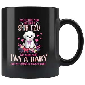 Im Telling You Im Not a SHIH TZU My Mom Said Im a Baby Funny Shih Tzu Coffee Mug