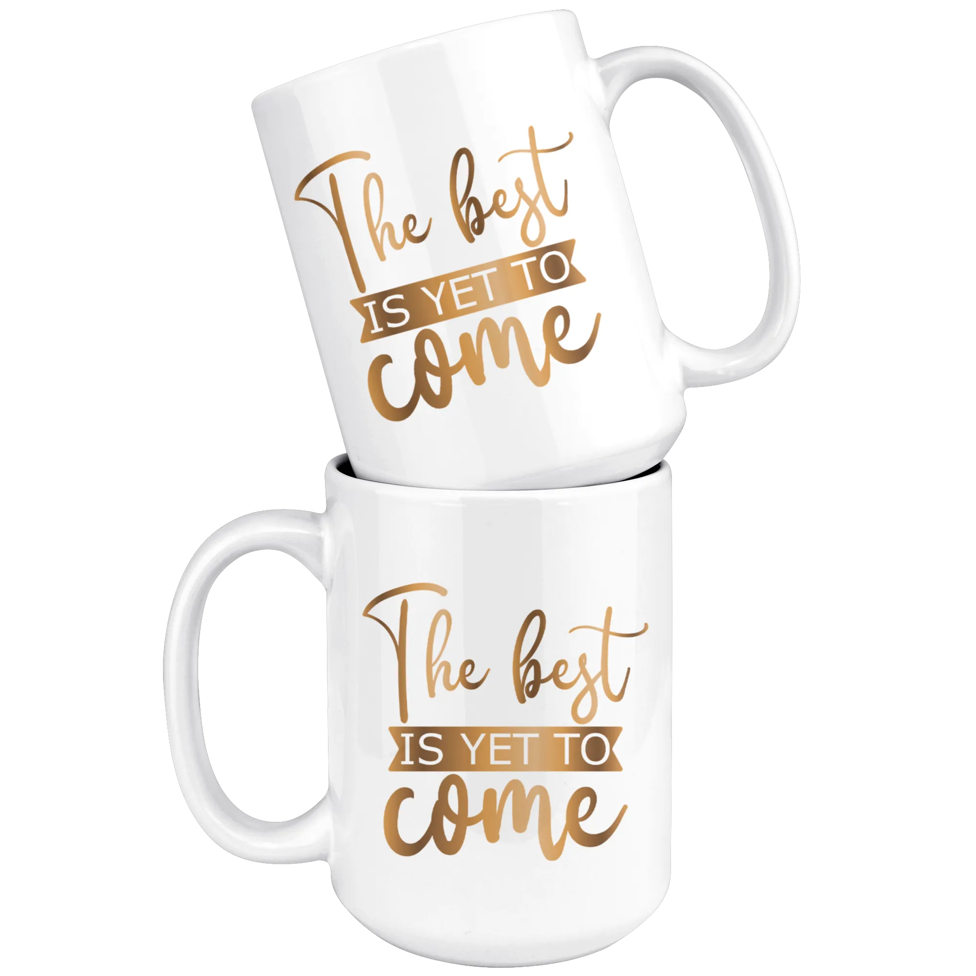 The Best Is Yet To Come 15 oz Mug | Hot or Cold | Coffee or Tea | Drinking | Coffee Mug