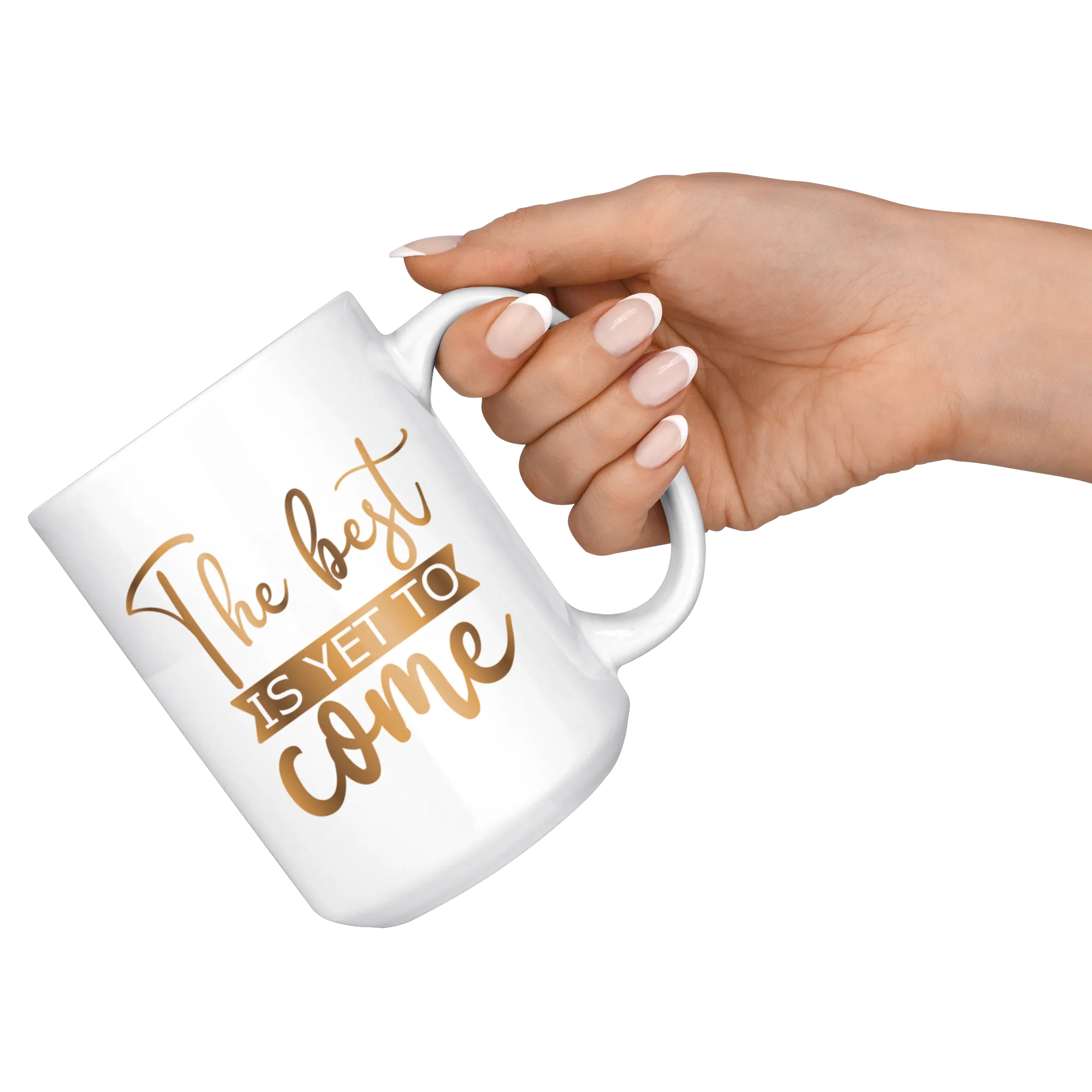The Best Is Yet To Come 15 oz Mug | Hot or Cold | Coffee or Tea | Drinking | Coffee Mug