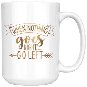 When Nothing Goes Right Go Left | Coffee Mug | Gold Motivation | Gifts for Her | Boss Lady