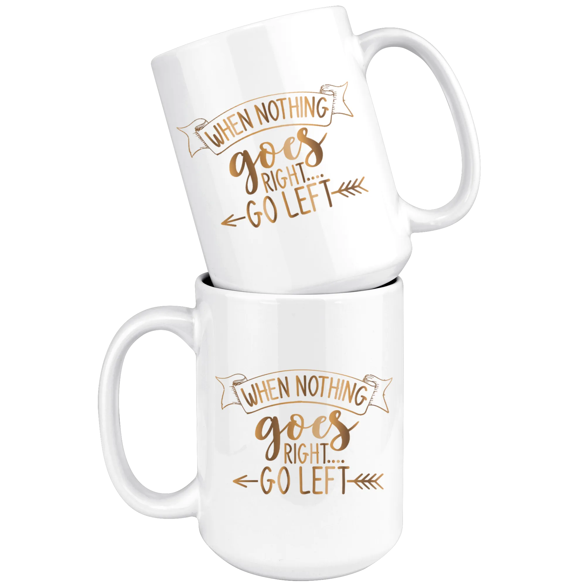 When Nothing Goes Right Go Left | Coffee Mug | Gold Motivation | Gifts for Her | Boss Lady