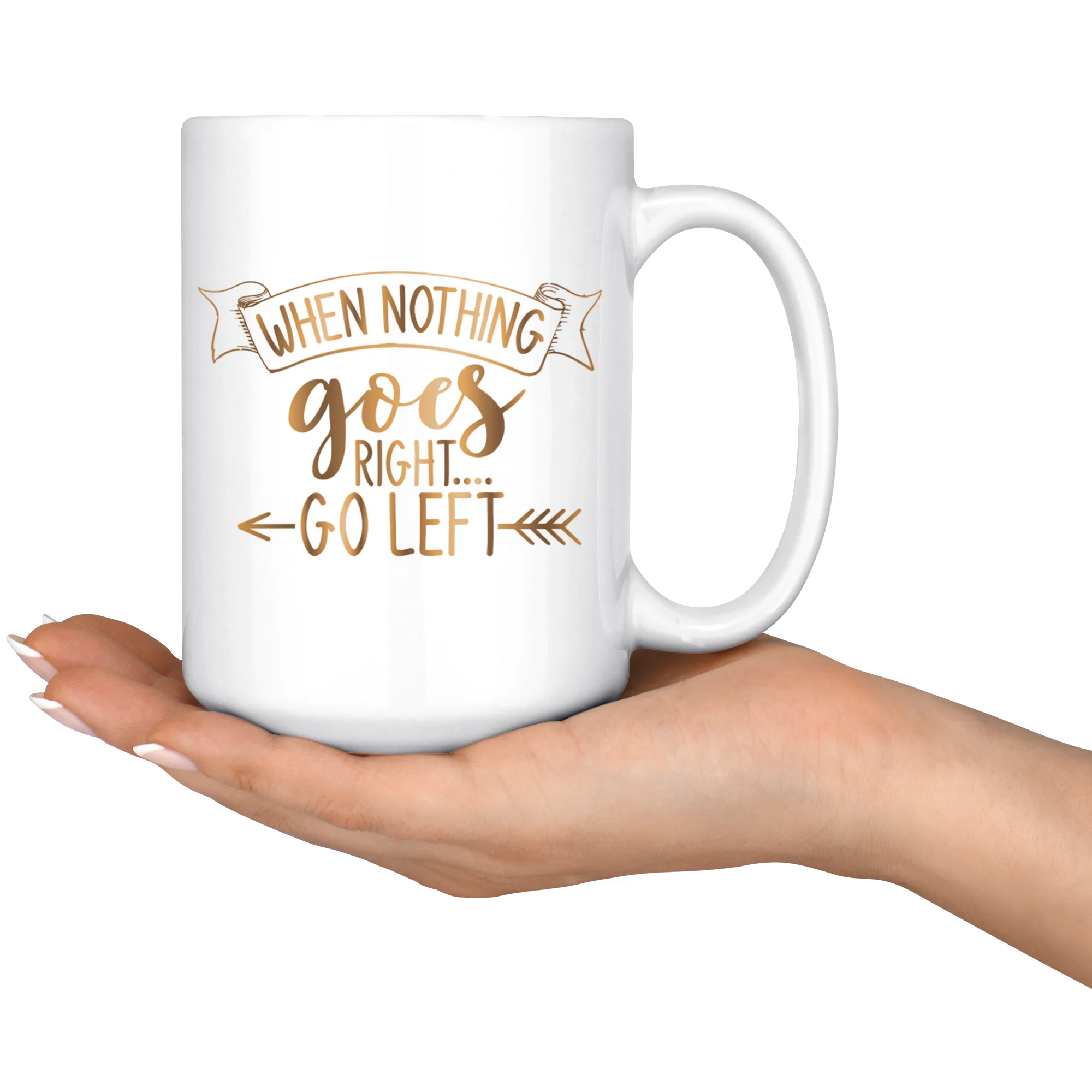When Nothing Goes Right Go Left | Coffee Mug | Gold Motivation | Gifts for Her | Boss Lady
